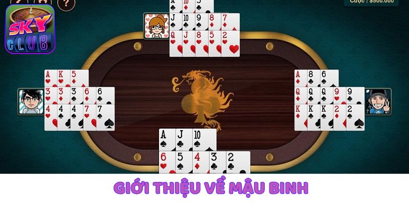 Khái quát những thông tin cơ bản nhất về Mậu Binh tại SkyClub